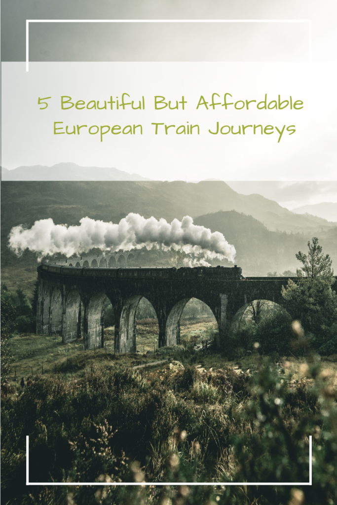 5 Awe Inspiring But Affordable Train Journeys in Europe